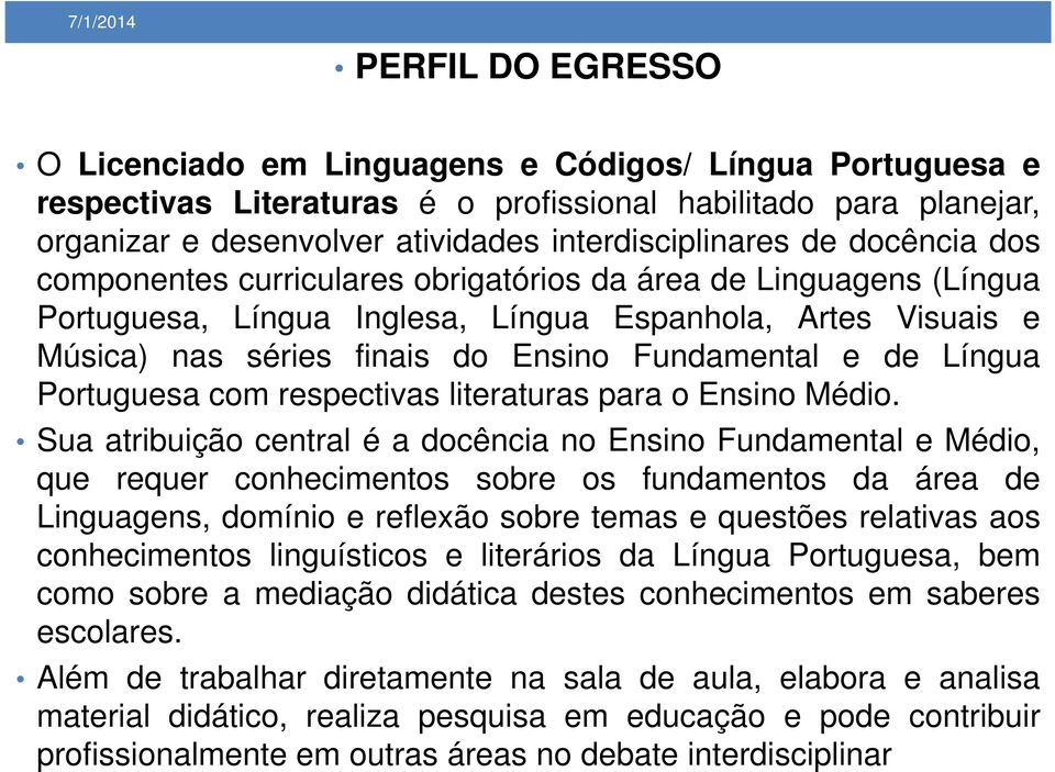 Língua Portuguesa com respectivas literaturas para o Ensino Médio.