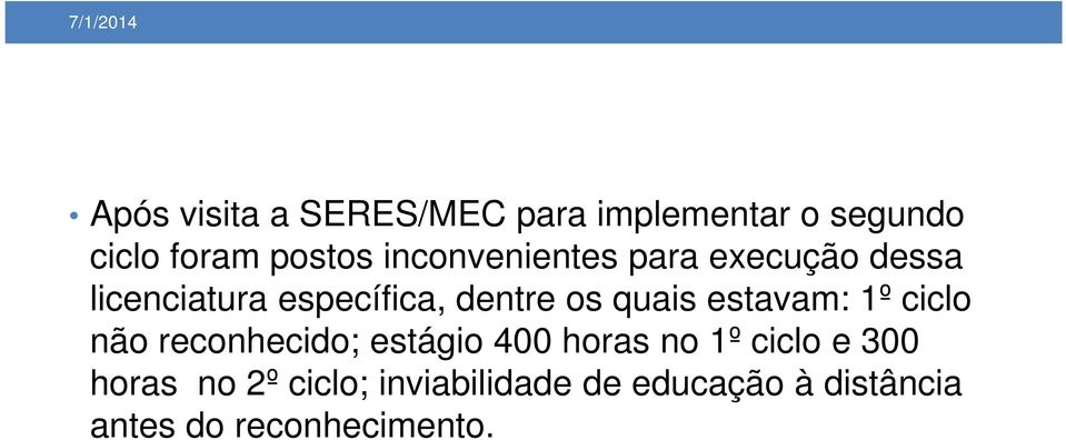 quais estavam: 1º ciclo não reconhecido; estágio 400 horas no 1º ciclo e