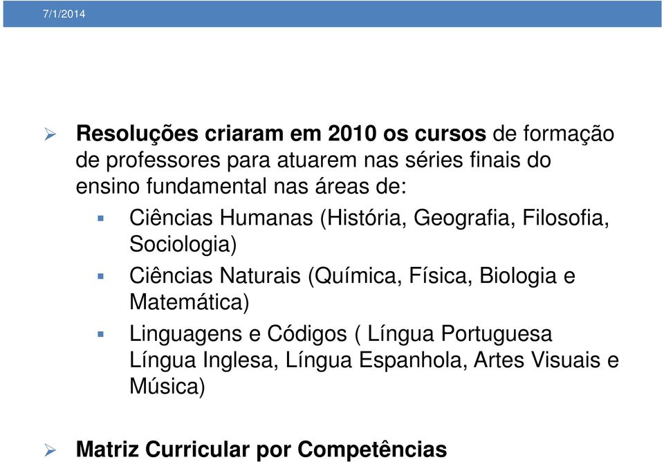 Sociologia) Ciências Naturais (Química, Física, Biologia e Matemática) Linguagens e Códigos (