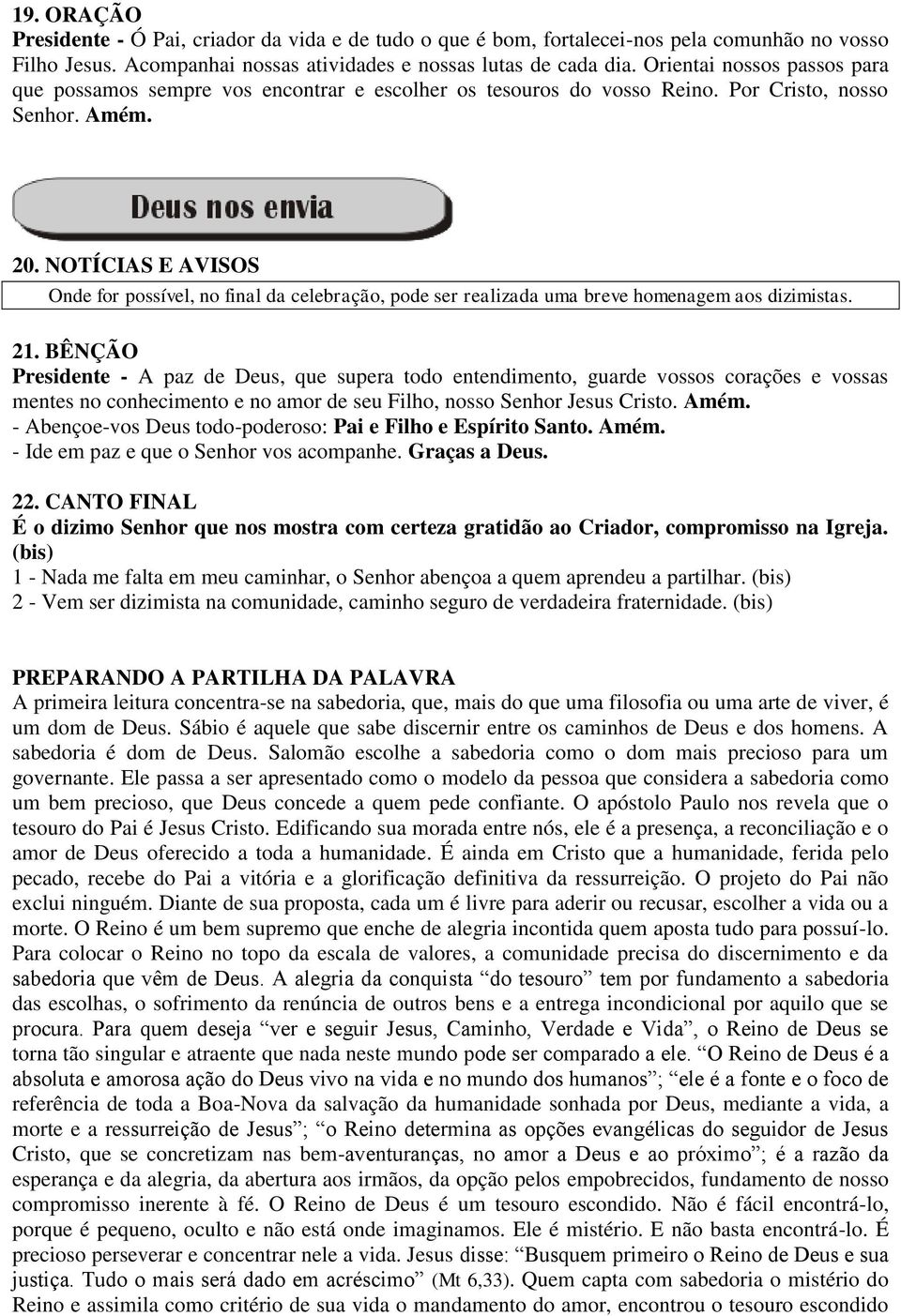 NOTÍCIAS E AVISOS Onde for possível, no final da celebração, pode ser realizada uma breve homenagem aos dizimistas. 21.