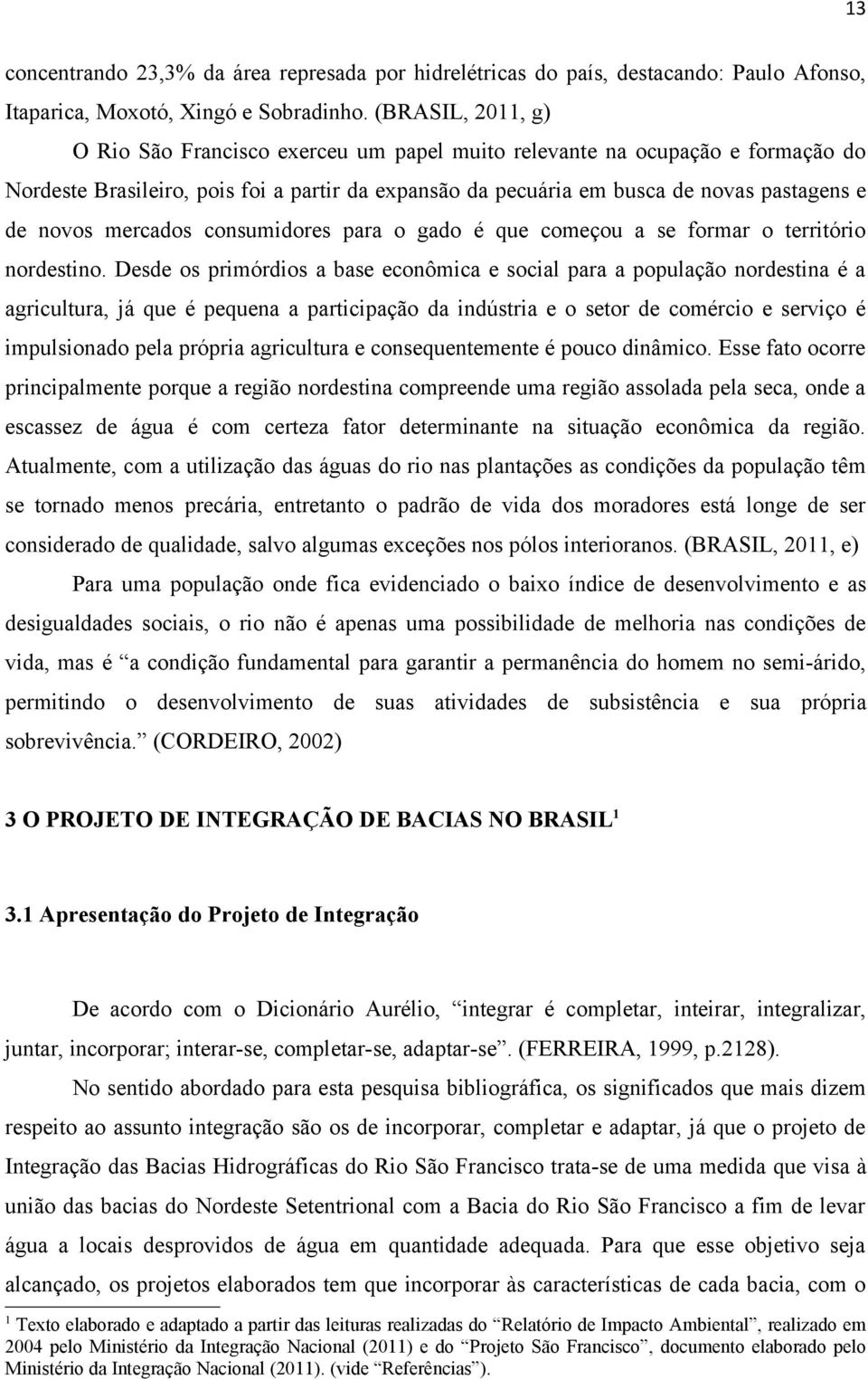 mercados consumidores para o gado é que começou a se formar o território nordestino.