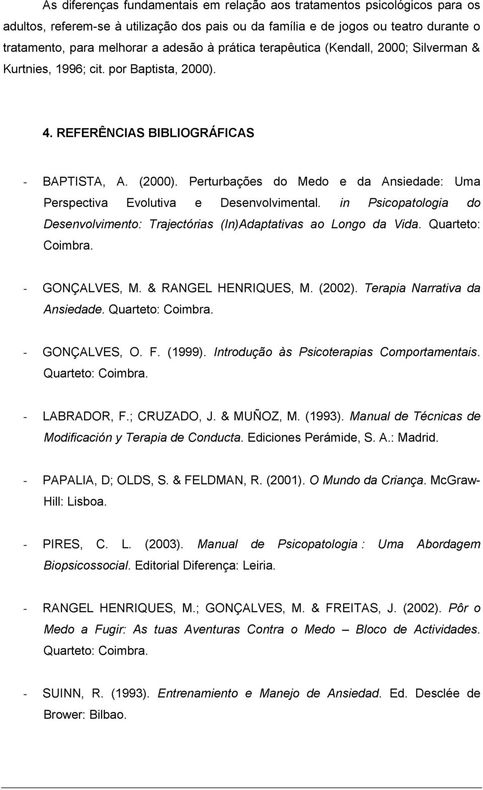 Perturbações do Medo e da Ansiedade: Uma Perspectiva Evolutiva e Desenvolvimental. in Psicopatologia do Desenvolvimento: Trajectórias (In)Adaptativas ao Longo da Vida. Quarteto: Coimbra.