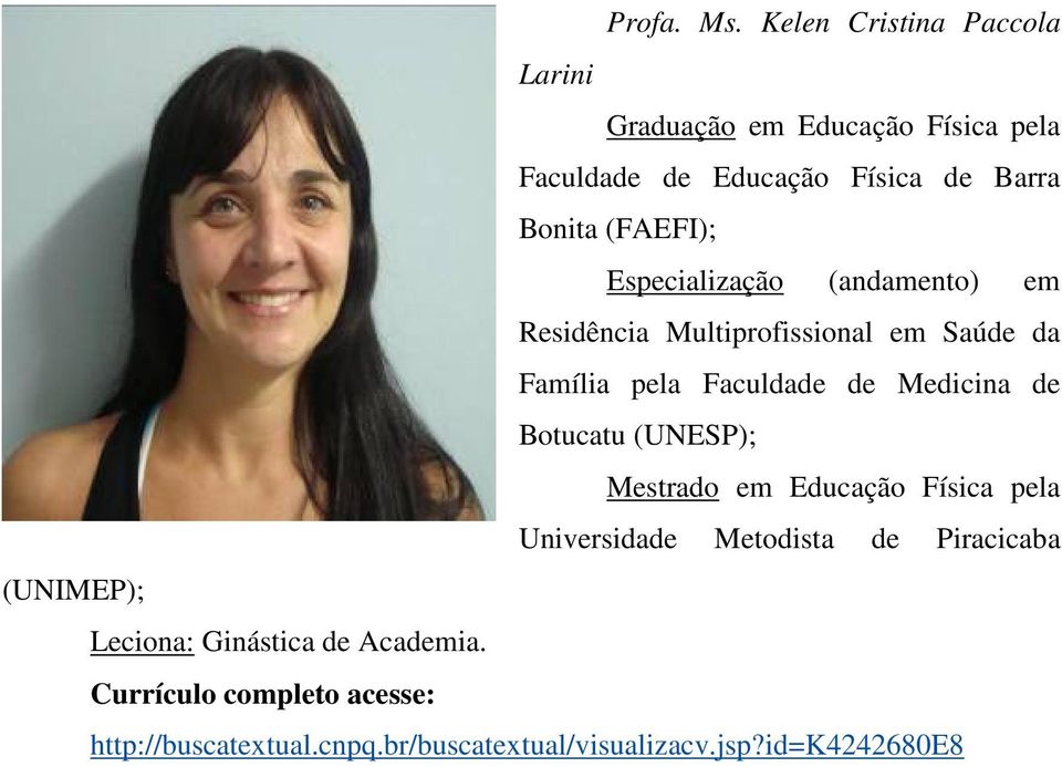 (FAEFI); Especialização (andamento) em Residência Multiprofissional em Saúde da Família pela Faculdade de