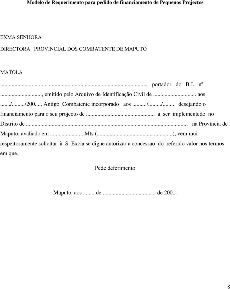 .. a ser implementedo no Distrito de..., na Província de Maputo, avaliado em...mts (...), vem mui respeitosamente solicitar à S.