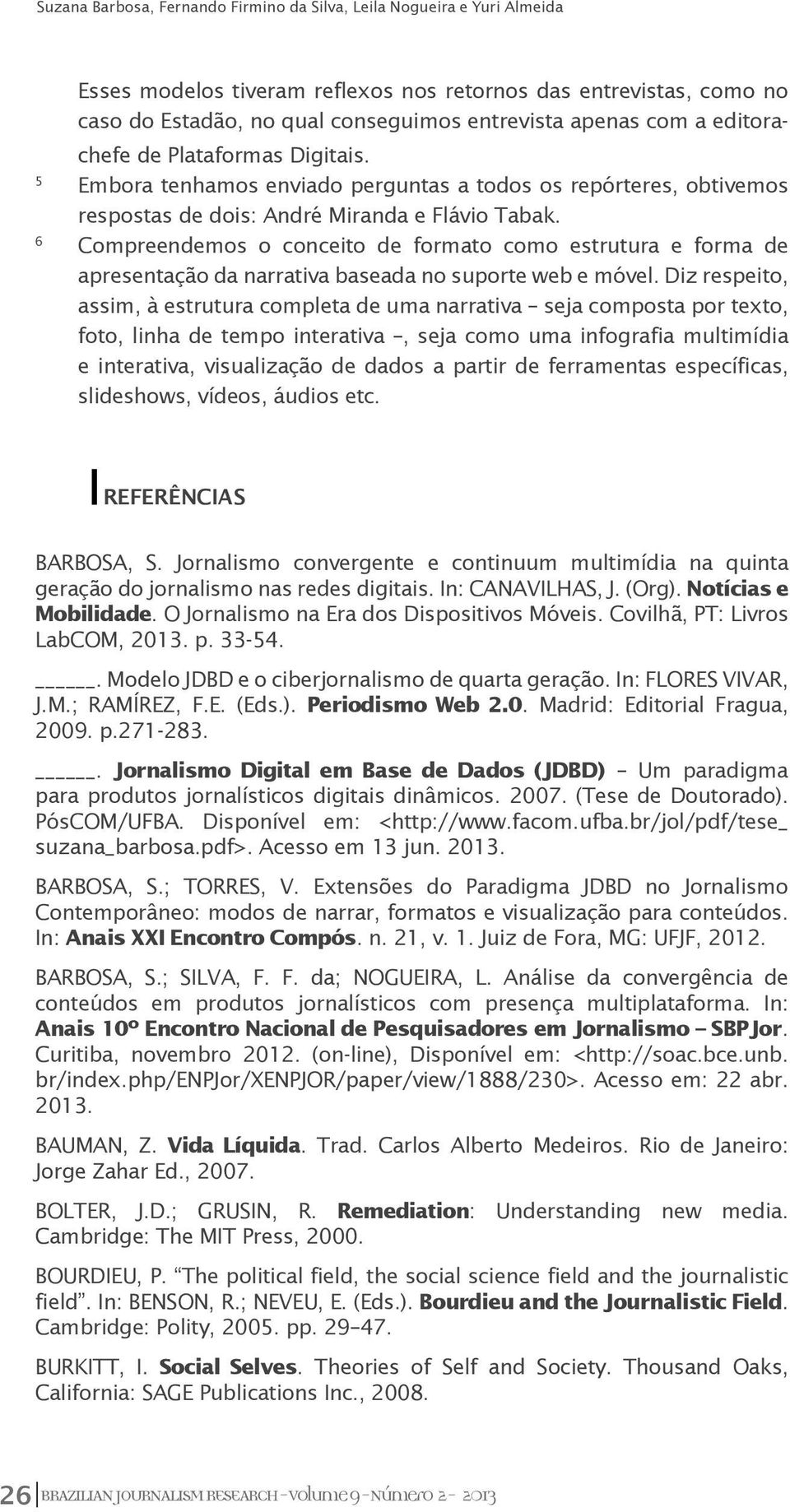 6 Compreendemos o conceito de formato como estrutura e forma de apresentação da narrativa baseada no suporte web e móvel.