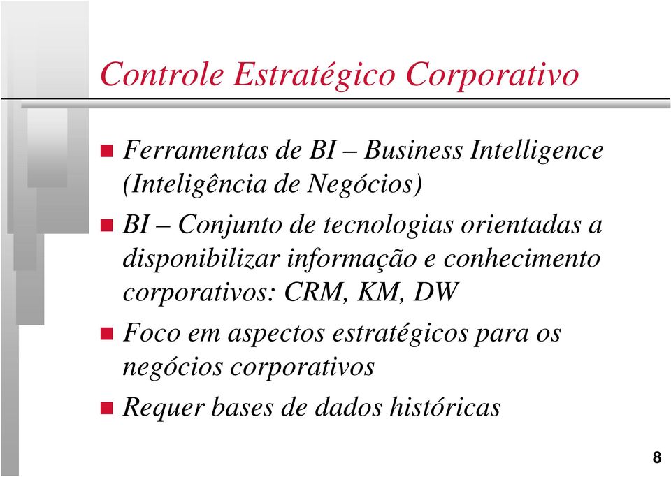 disponibilizar informação e conhecimento corporativos: CRM, KM, DW Foco em