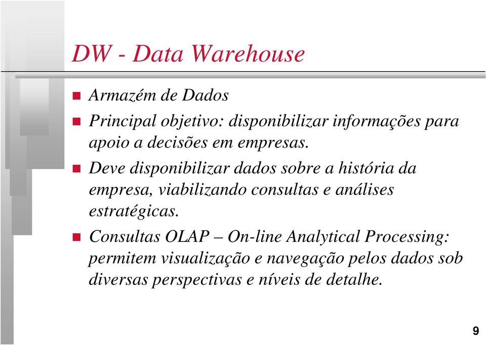 Deve disponibilizar dados sobre a história da empresa, viabilizando consultas e análises