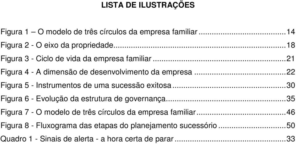 .. 22 Figura 5 - Instrumentos de uma sucessão exitosa... 30 Figura 6 - Evolução da estrutura de governança.