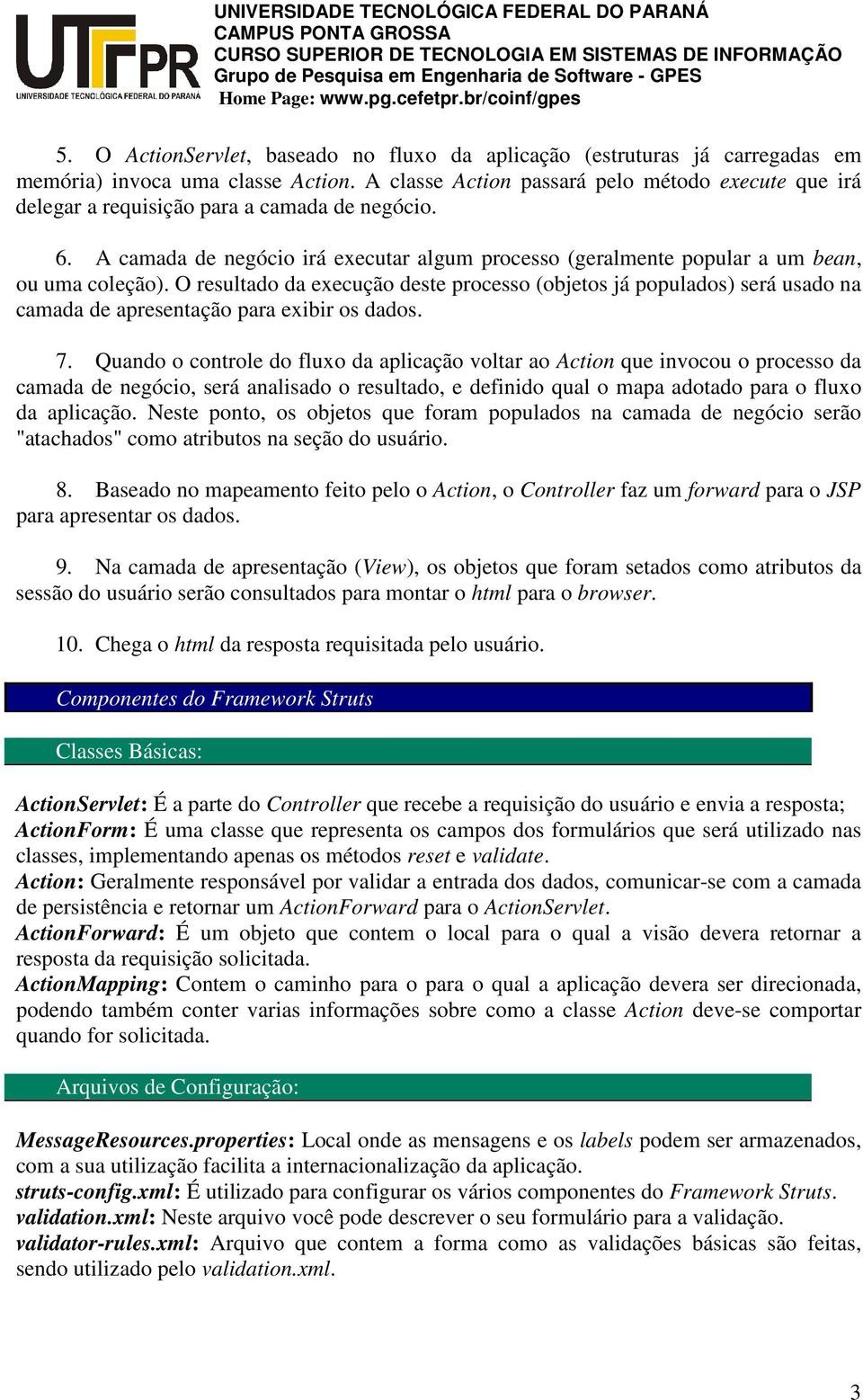 O resultado da execução deste processo (objetos já populados) será usado na camada de apresentação para exibir os dados. 7.