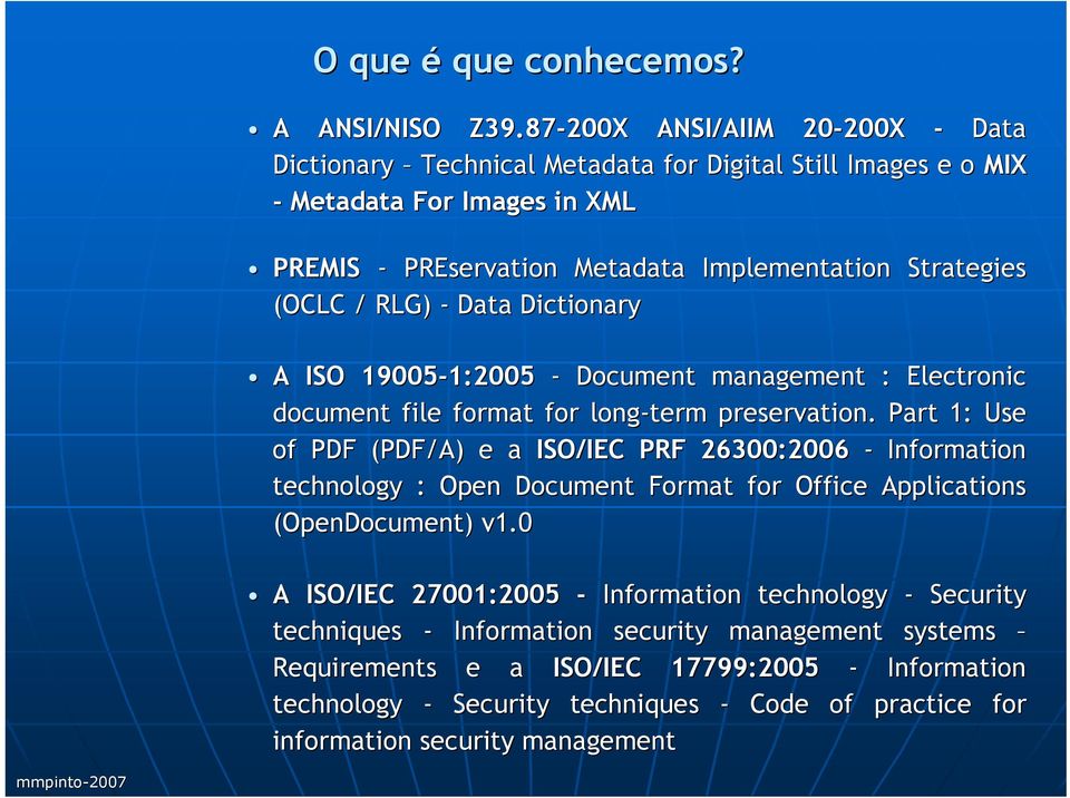 (OCLC / RLG) - Data Dictionary A ISO 19005-1:2005 1:2005 - Document management : Electronic document file format for long-term preservation.