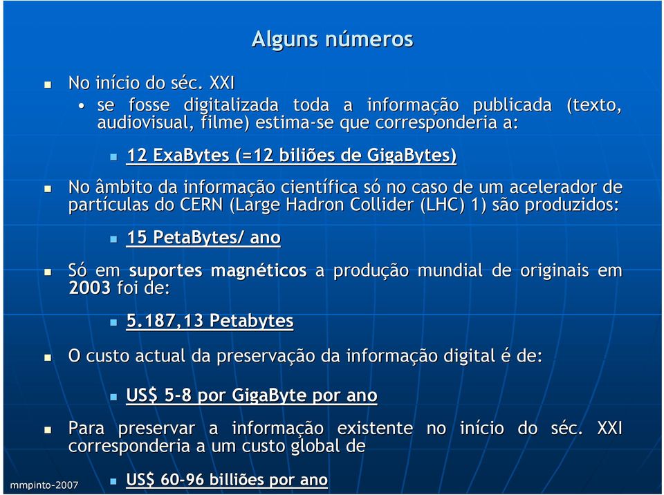 âmbito da informação científica sós no caso de um acelerador de partículas do CERN (Large Hadron Collider (LHC) 1) são produzidos: 15 PetaBytes/ ano Só em