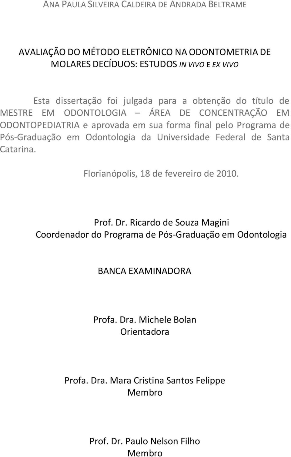 Pós-Graduação em Odontologia da Universidade Federal de Santa Catarina. Florianópolis, 18 de fevereiro de 2010. Prof. Dr.