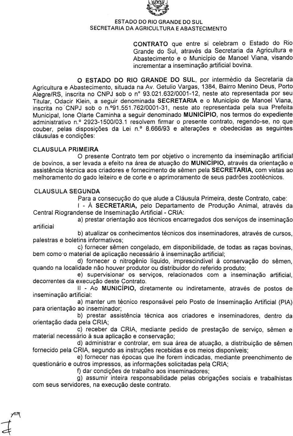 Getulio Vargas, 1384, Bairro Menino Deus, Porto Alegre/RS, inscrita no CNPJ sob o n 93.021.