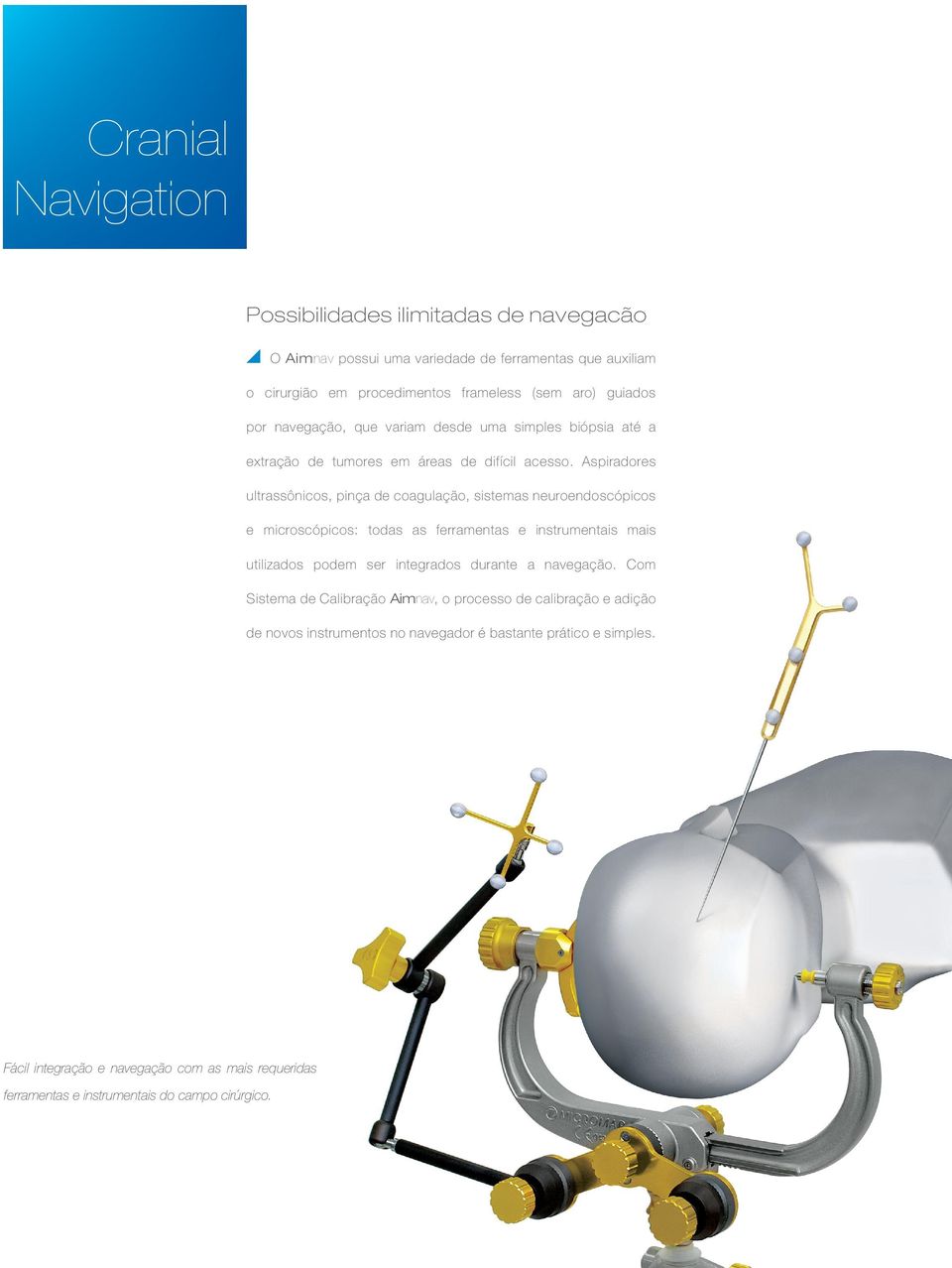 Aspiradores ultrassônicos, pinça de coagulação, sistemas neuroendoscópicos e microscópicos: todas as ferramentas e instrumentais mais utilizados podem ser integrados durante