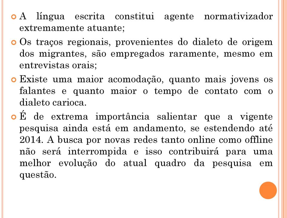 contato com o dialeto carioca. É de extrema importância salientar que a vigente pesquisa ainda está em andamento, se estendendo até 2014.