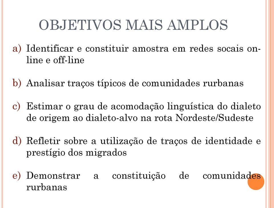 dialeto de origem ao dialeto-alvo na rota Nordeste/Sudeste d) Refletir sobre a utilização de