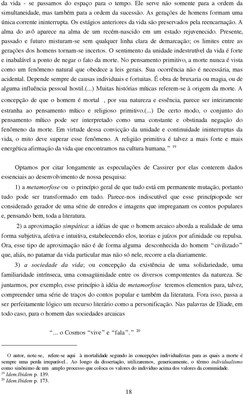 Presente, passado e futuro misturam-se sem qualquer linha clara de demarcação; os limites entre as gerações dos homens tornam-se incertos.