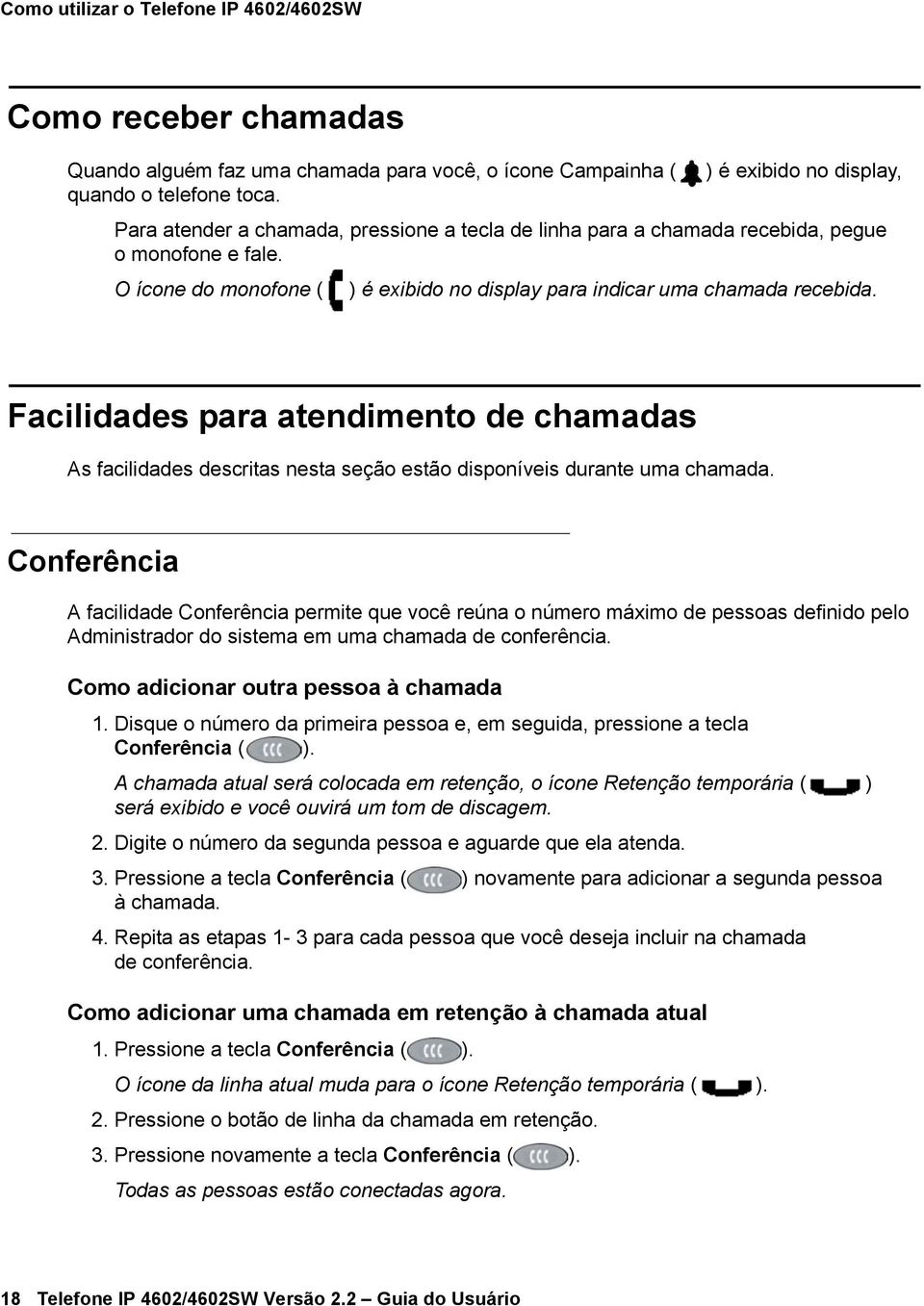 Facilidades para atendimento de chamadas As facilidades descritas nesta seção estão disponíveis durante uma chamada.