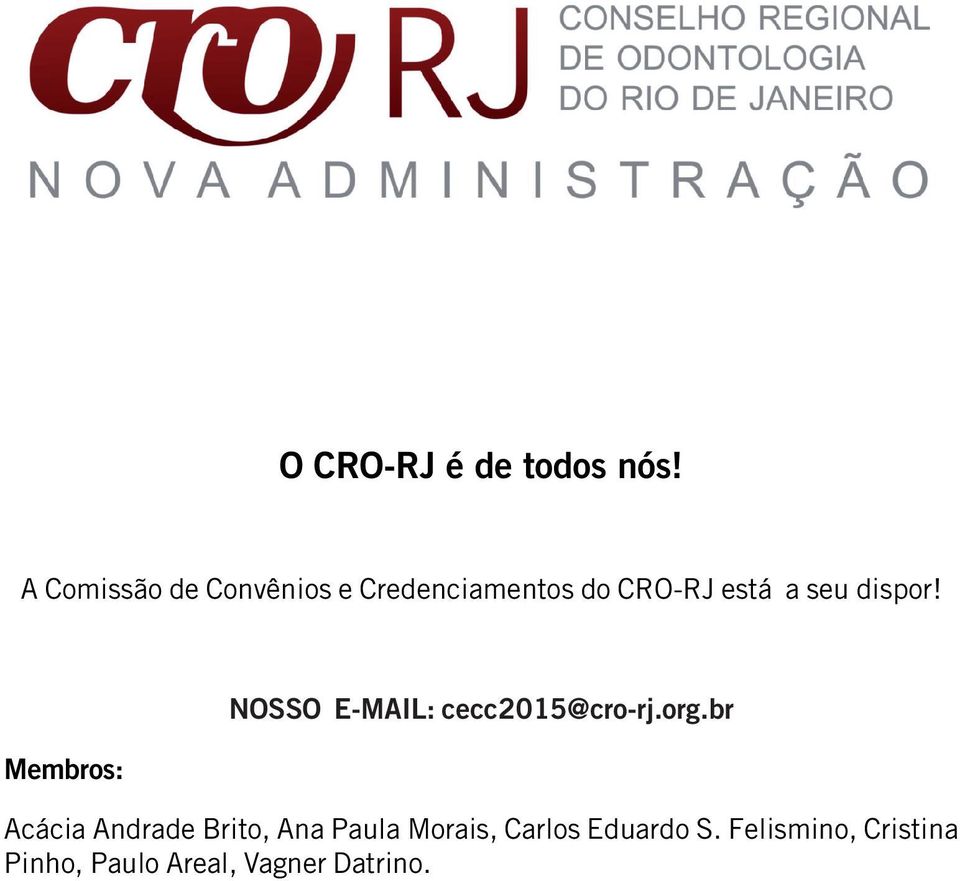 dispor! Membros: NOSSO E-MAIL: cecc2015@cro-rj.org.