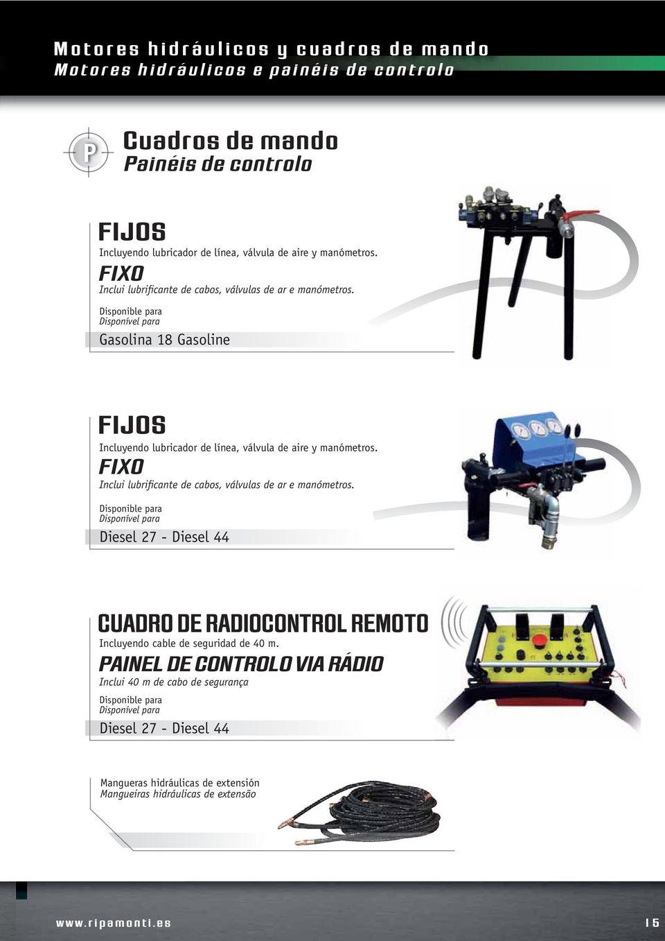 FIXO Inclui lubrificante de cabos, válvulas de ar e manómetros. Disponible para Disponível para Diesel 27 - Diesel 44 CUADRO DE RADIOCONTROL REMOTO Incluyendo cable de seguridad de 40 m.