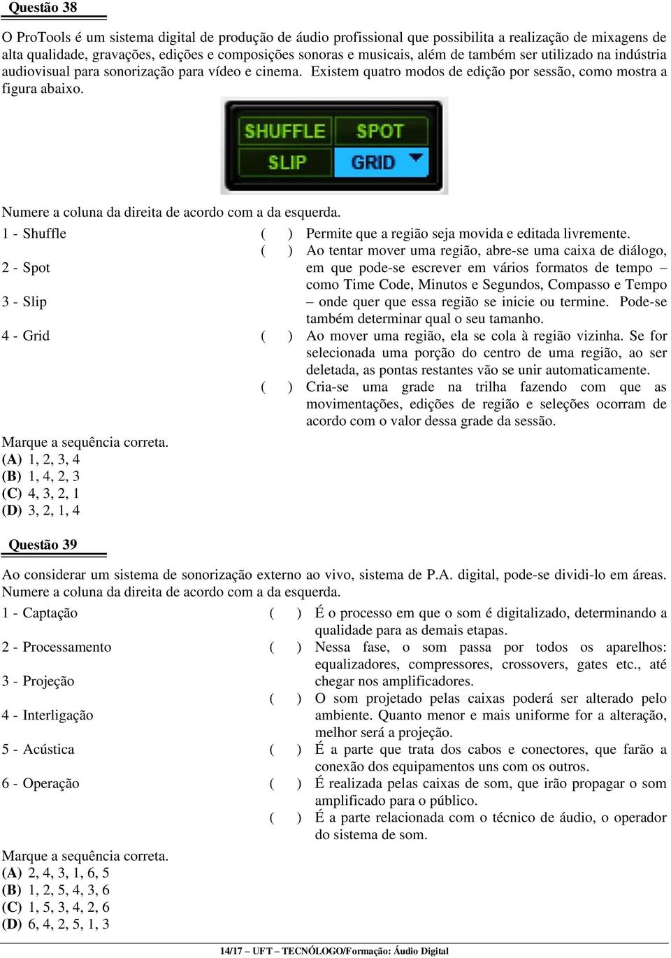 Numere a coluna da direita de acordo com a da esquerda. 1 - Shuffle ( ) Permite que a região seja movida e editada livremente.