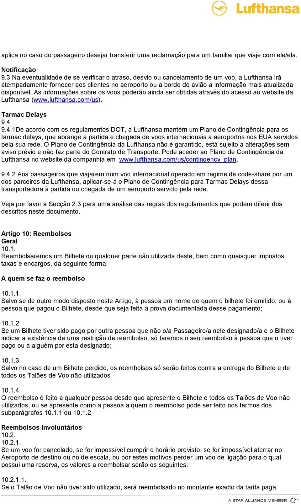 disponível. As informações sobre os voos poderão ainda ser obtidas através do acesso ao website da Lufthansa (www.lufthansa.com/us). Tarmac Delays 9.4 