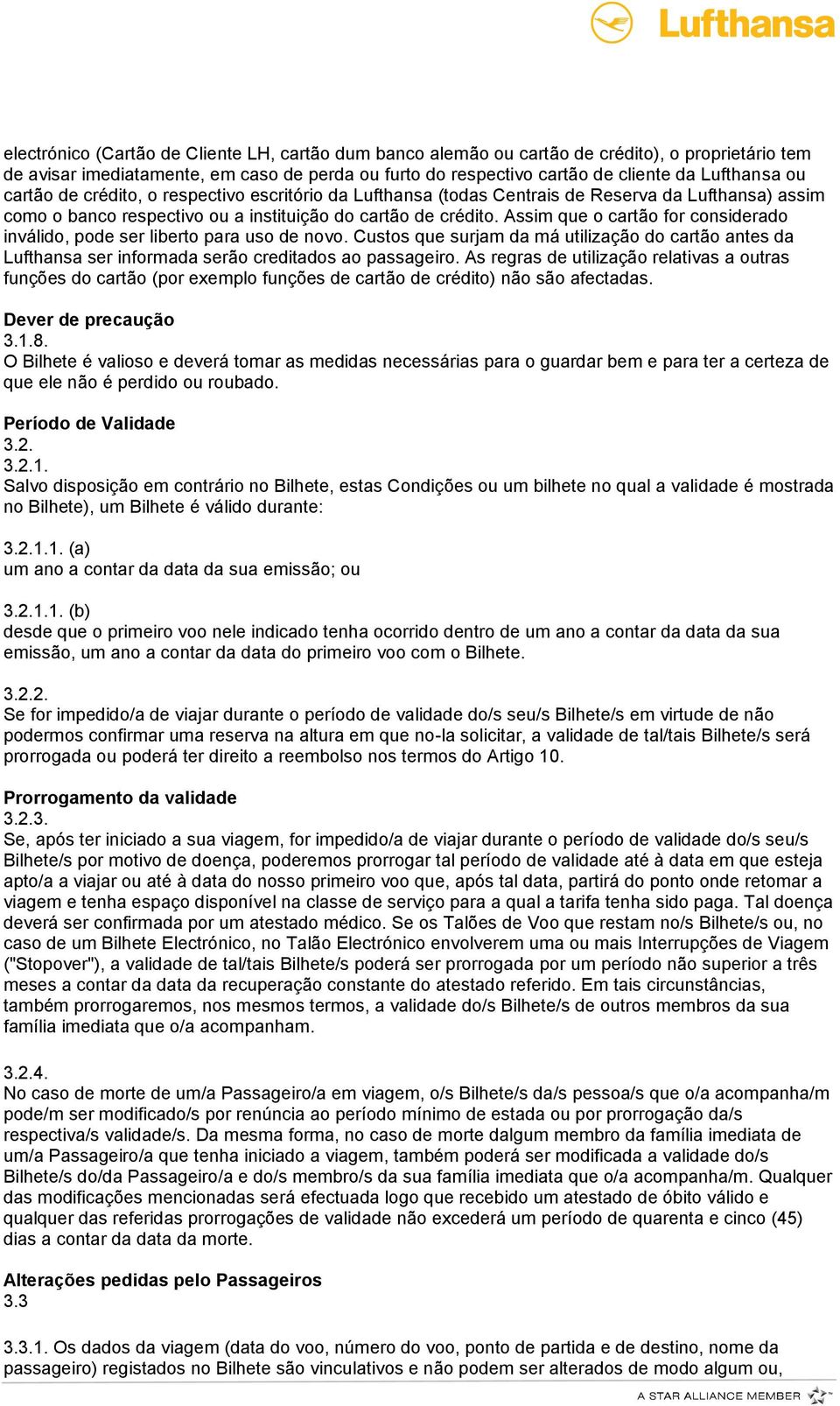 Assim que o cartão for considerado inválido, pode ser liberto para uso de novo. Custos que surjam da má utilização do cartão antes da Lufthansa ser informada serão creditados ao passageiro.