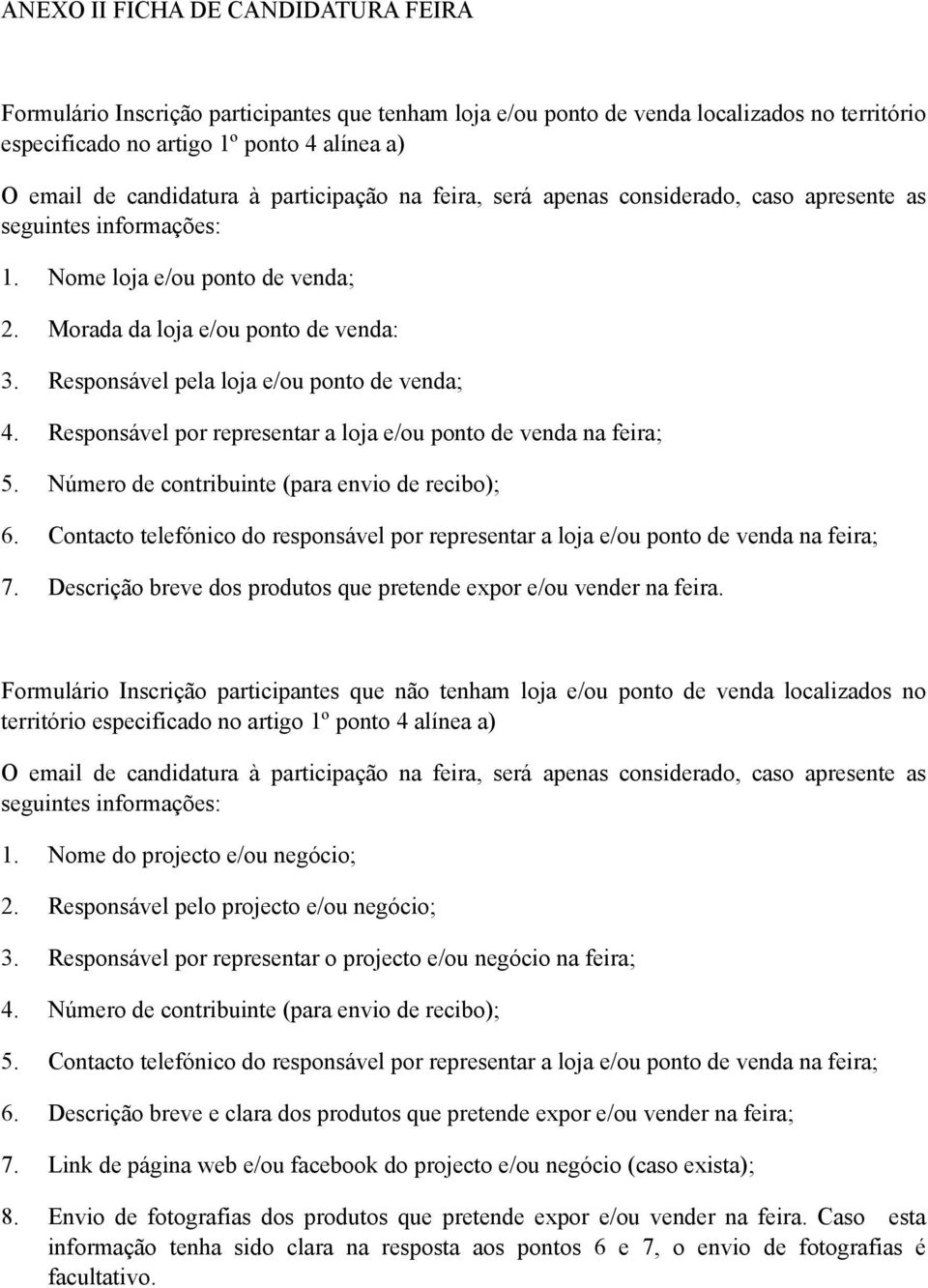 Responsável pela loja e/ou ponto de venda; 4. Responsável por representar a loja e/ou ponto de venda na feira; 5. Número de contribuinte (para envio de recibo); 6.