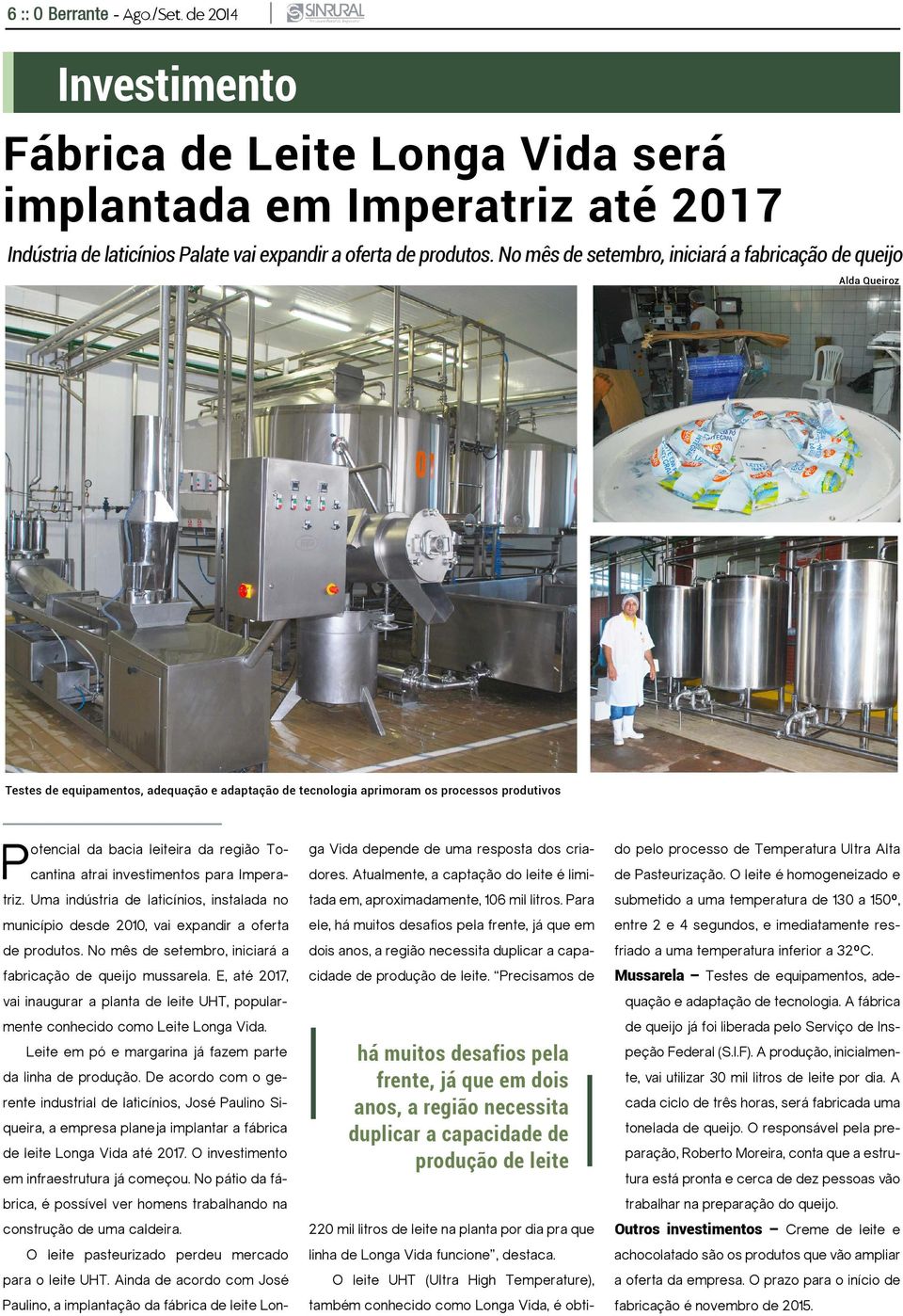 Tocantina atrai investimentos para Imperatriz. Uma indústria de laticínios, instalada no município desde 2010, vai expandir a oferta de produtos.