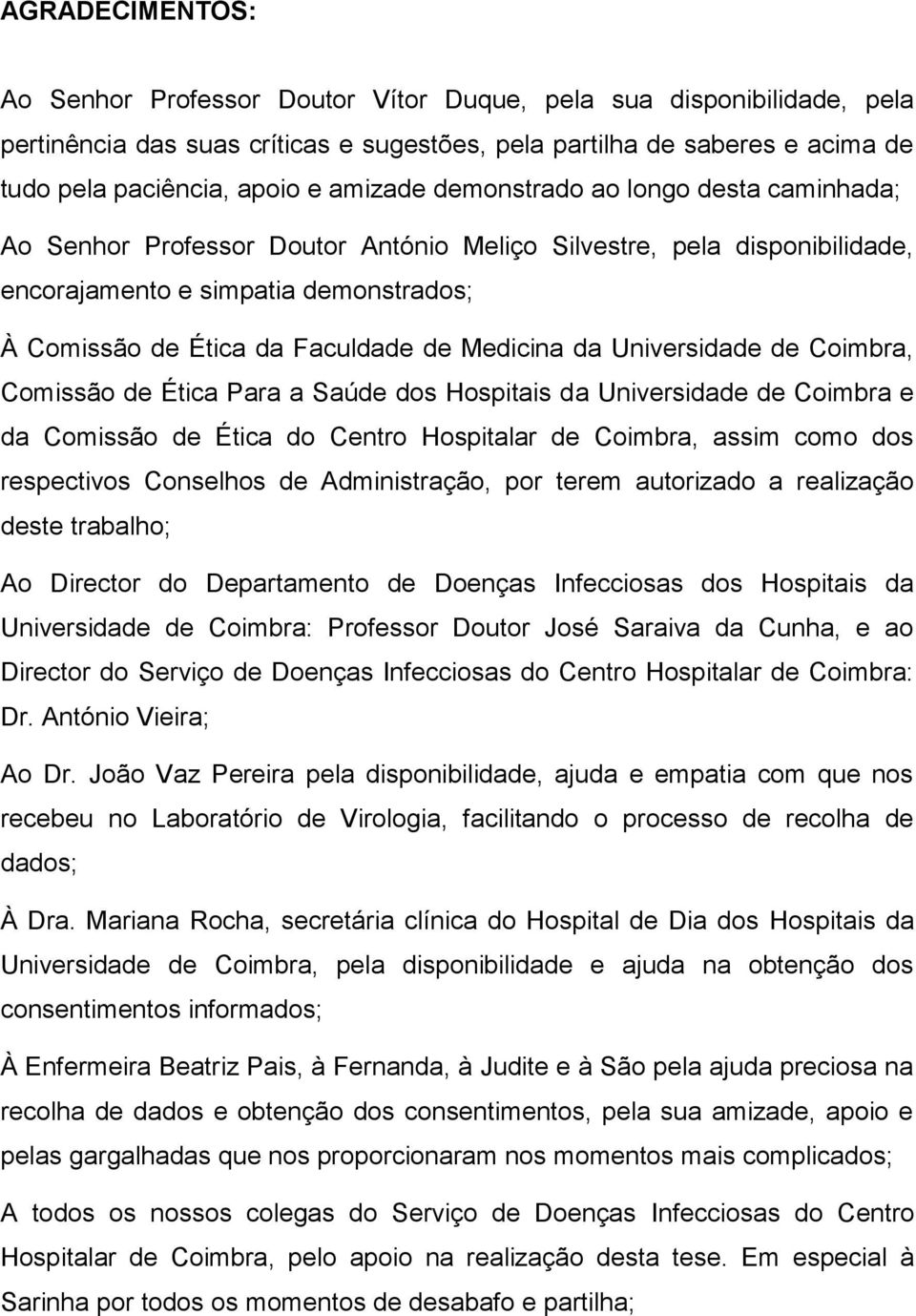 Medicina da Universidade de Coimbra, Comissão de Ética Para a Saúde dos Hospitais da Universidade de Coimbra e da Comissão de Ética do Centro Hospitalar de Coimbra, assim como dos respectivos