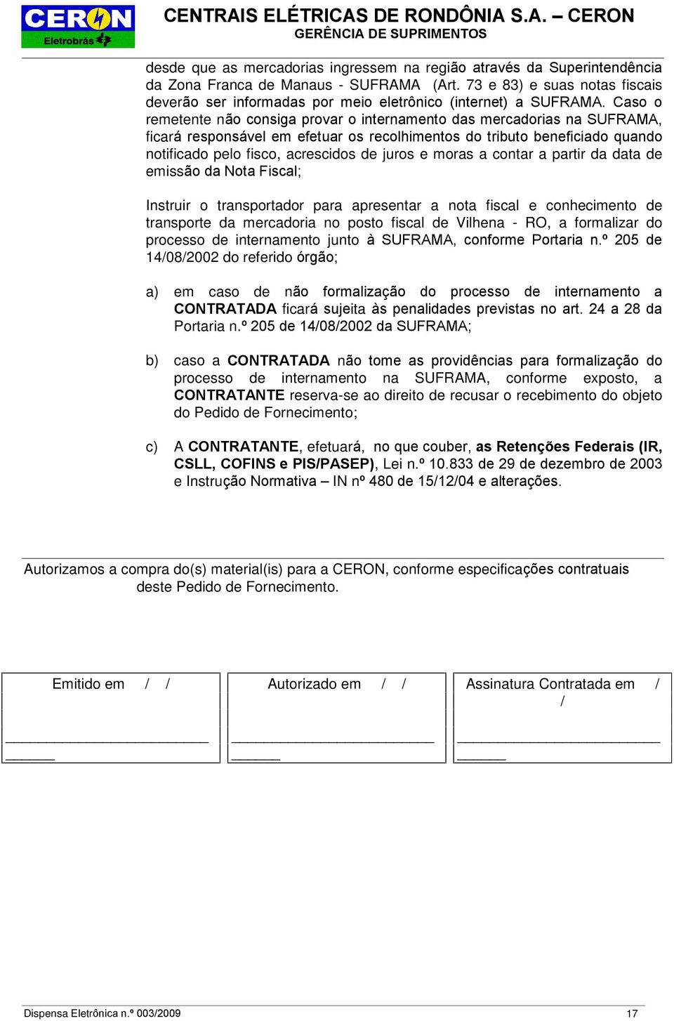 Caso o remetente não consiga provar o internamento das mercadorias na SUFRAMA, ficará responsável em efetuar os recolhimentos do tributo beneficiado quando notificado pelo fisco, acrescidos de juros