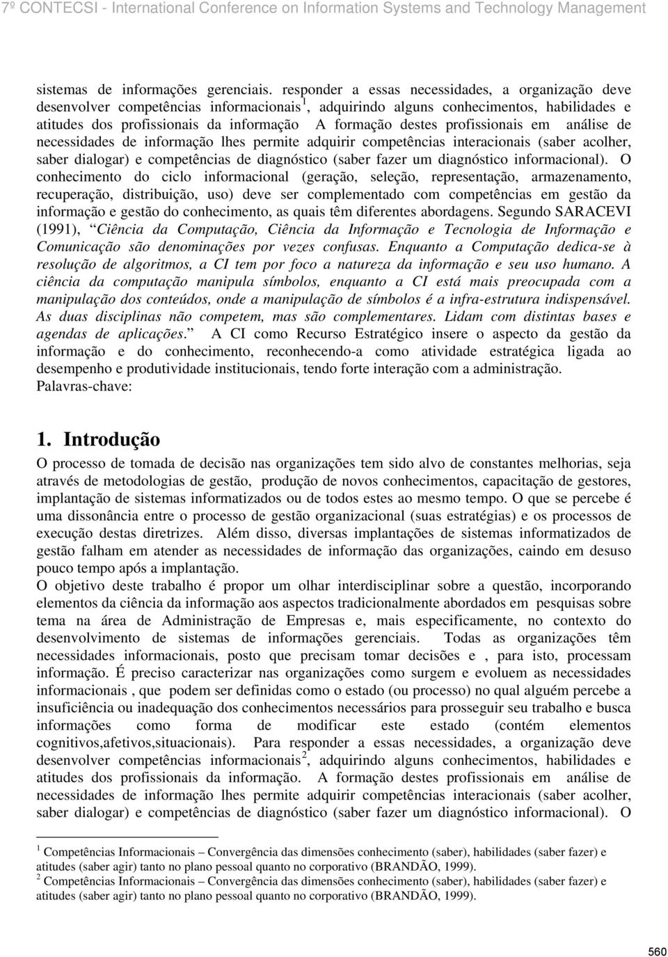 profissionais em análise de necessidades de informação lhes permite adquirir competências interacionais (saber acolher, saber dialogar) e competências de diagnóstico (saber fazer um diagnóstico