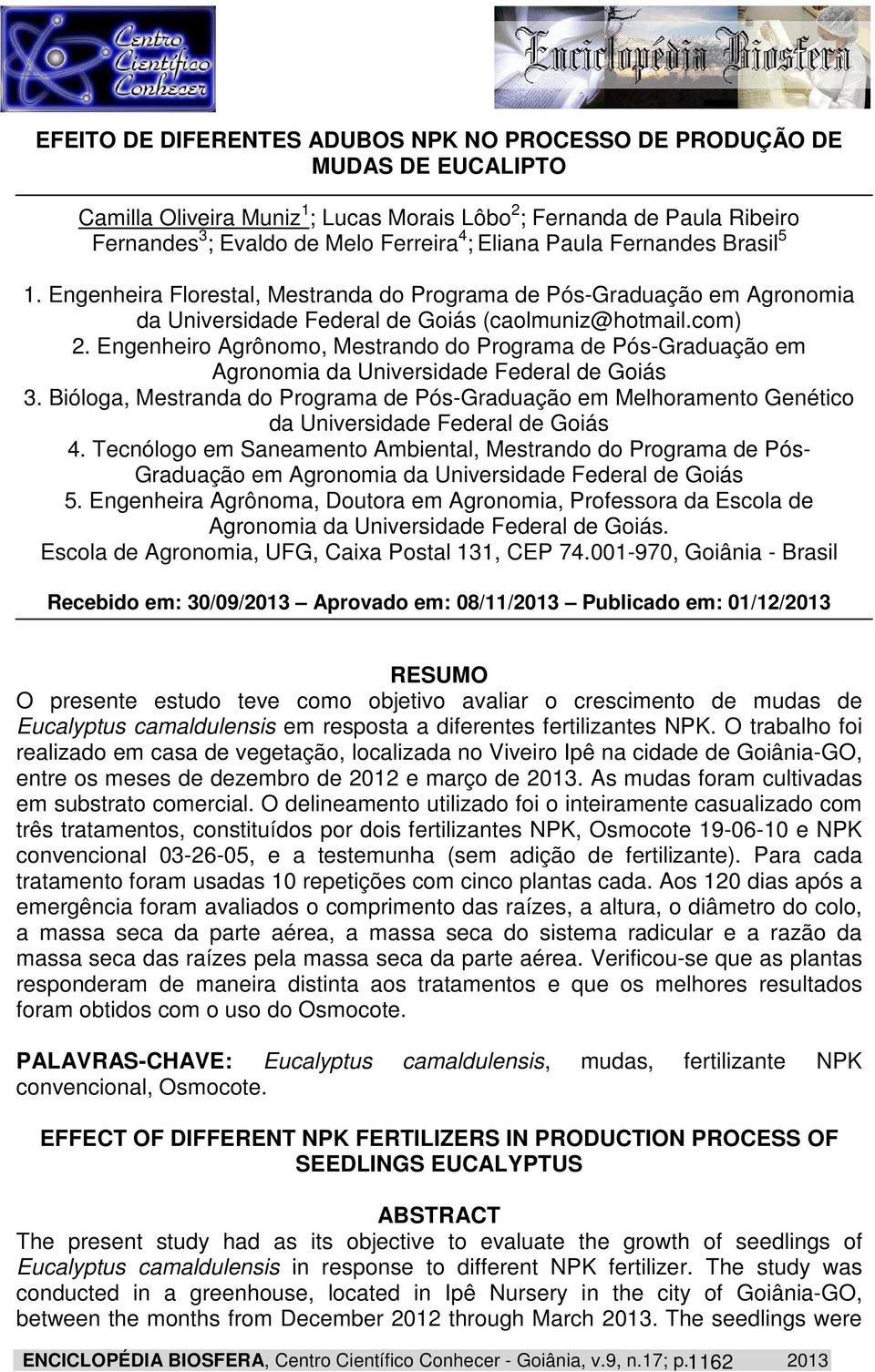 Engenheiro Agrônomo, Mestrando do Programa de Pós-Graduação em Agronomia da Universidade Federal de Goiás 3.