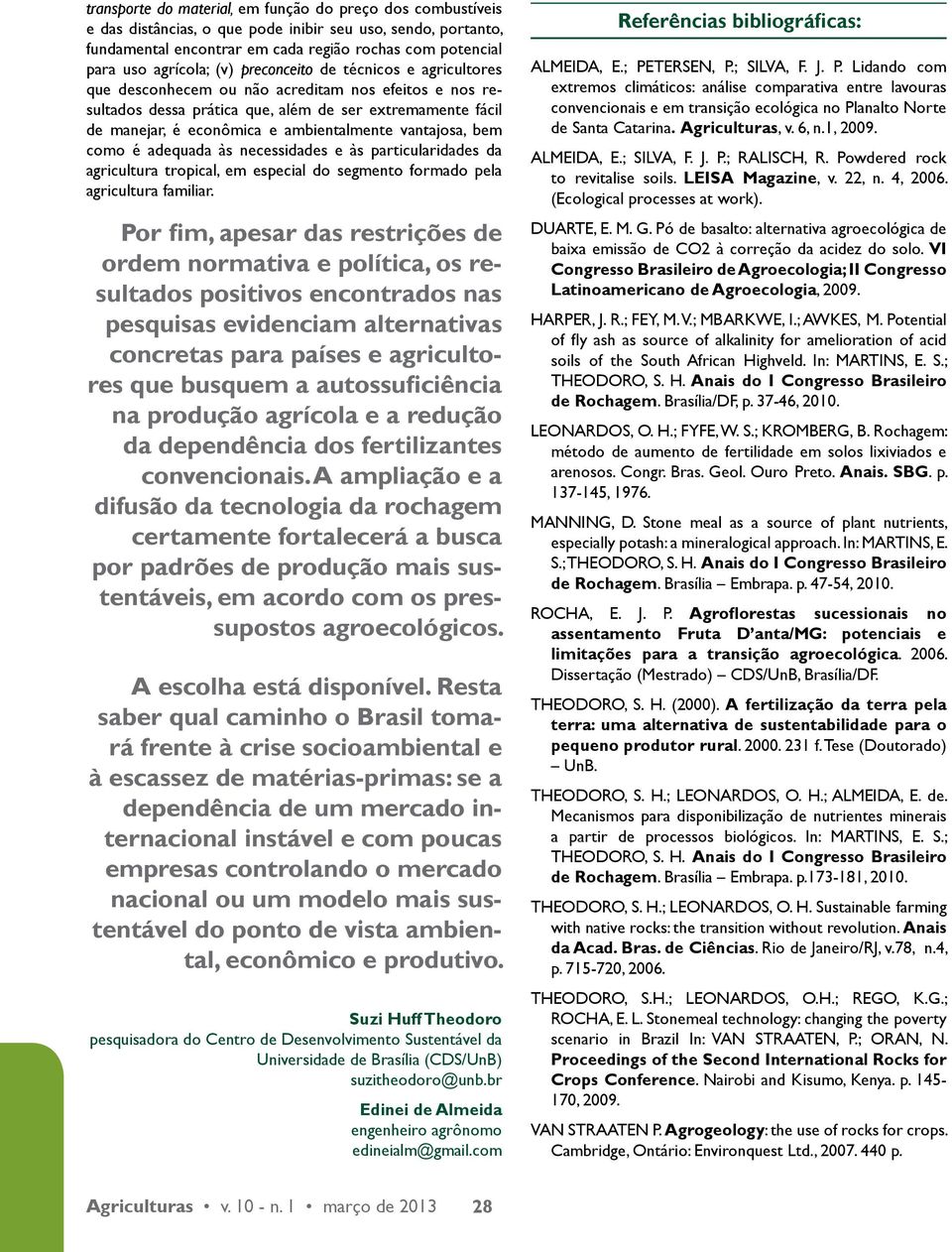 vantajosa, bem como é adequada às necessidades e às particularidades da agricultura tropical, em especial do segmento formado pela agricultura familiar.