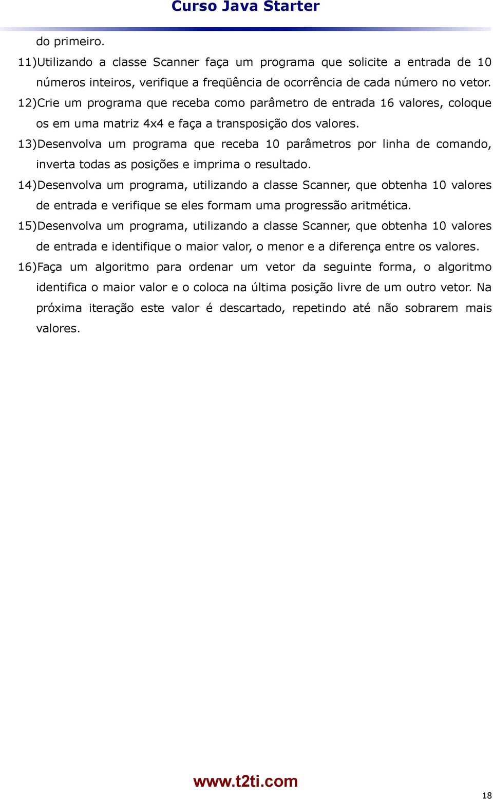 13)Desenvolva um programa que receba 10 parâmetros por linha de comando, inverta todas as posições e imprima o resultado.