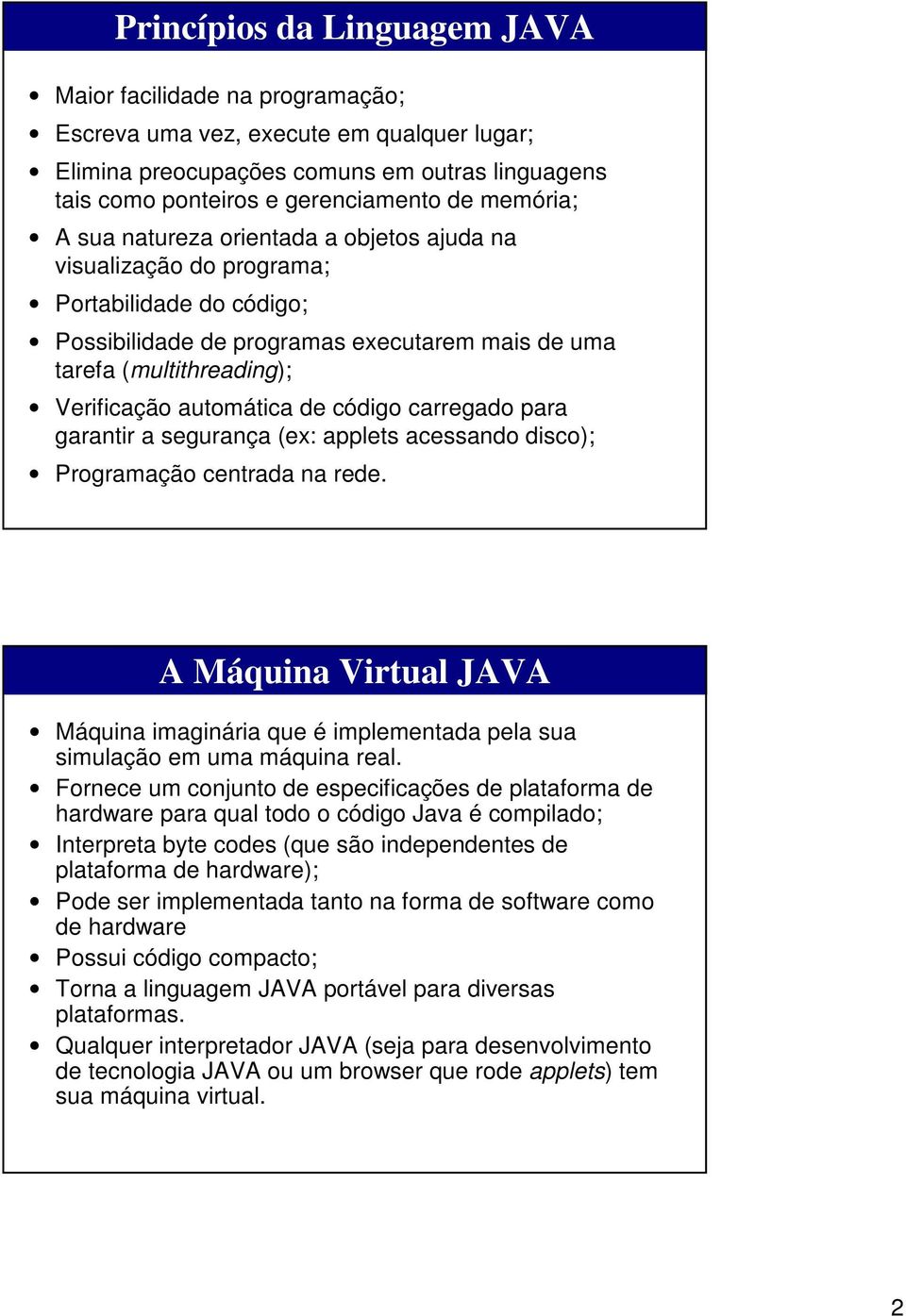 automática de código carregado para garantir a segurança (ex: applets acessando disco); Programação centrada na rede.