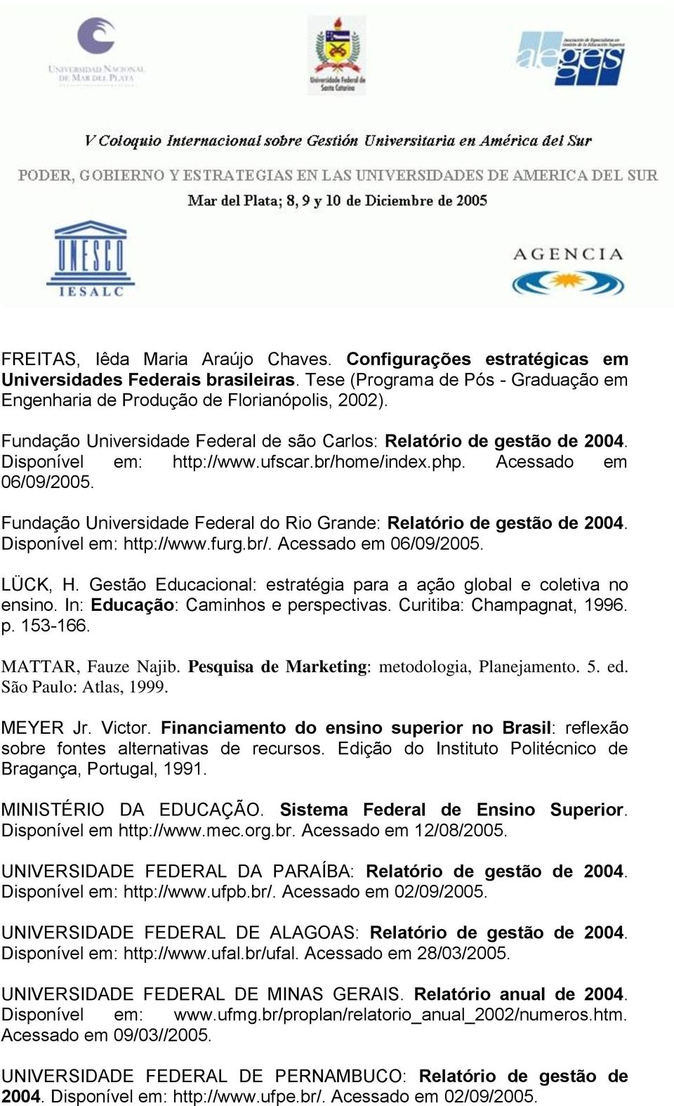 Fundação Universidade Federal do Rio Grande: Relatório de gestão de 2004. Disponível em: http://www.furg.br/. Acessado em 06/09/2005. LÜCK, H.