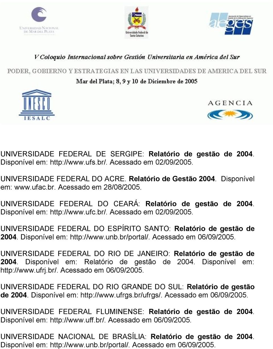 UNIVERSIDADE FEDERAL DO ESPÍRITO SANTO: Relatório de gestão de 2004. Disponível em: http://www.unb.br/portal/. Acessado em 06/09/2005.