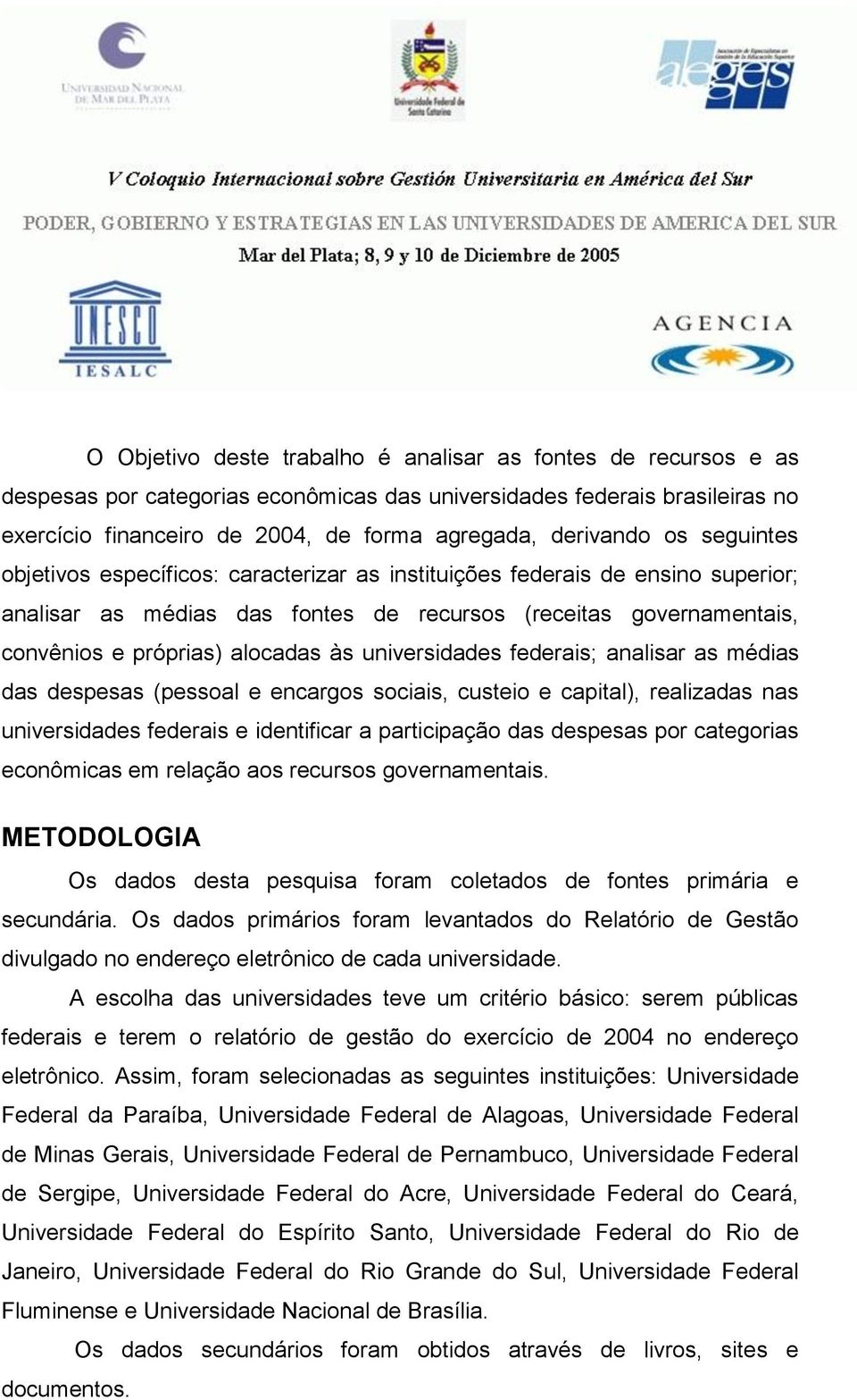 universidades federais; analisar as médias das despesas (pessoal e encargos sociais, custeio e capital), realizadas nas universidades federais e identificar a participação das despesas por categorias