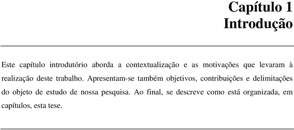 Apresentam-se também objetivos, contribuições e delimitações do objeto de