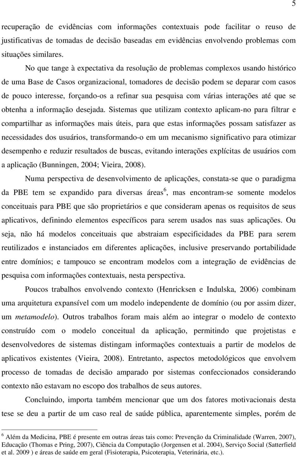 refinar sua pesquisa com várias interações até que se obtenha a informação desejada.