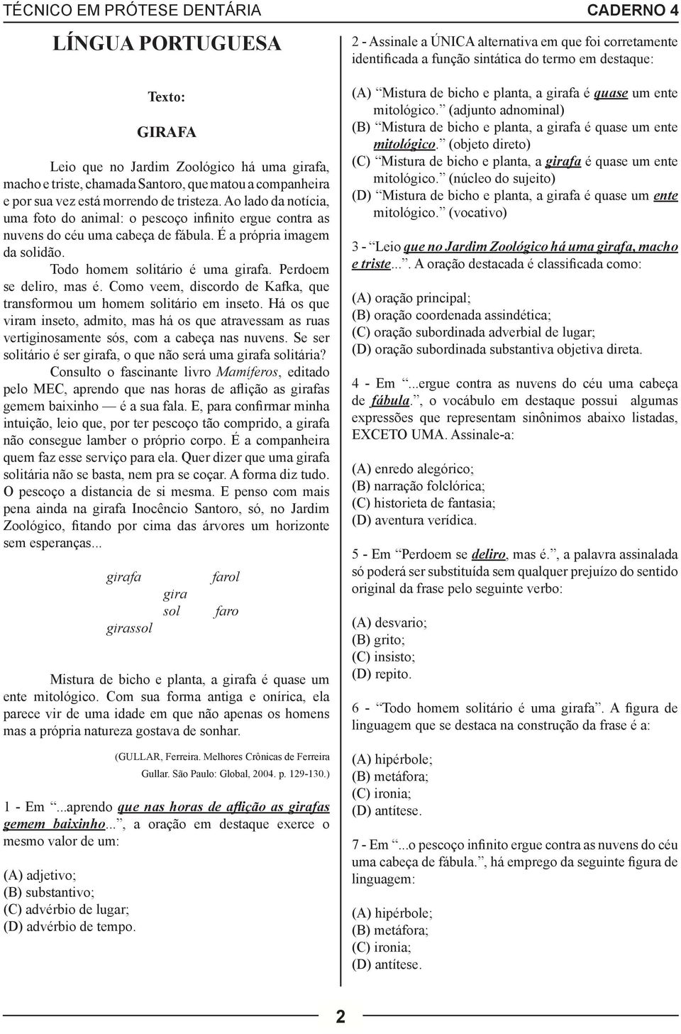 Perdoem se deliro, mas é. Como veem, discordo de Kafka, que transformou um homem solitário em inseto.