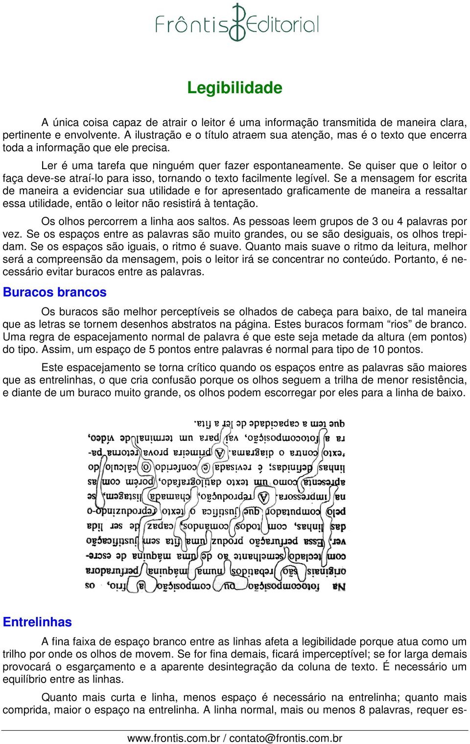 Se quiser que o leitor o faça deve-se atraí-lo para isso, tornando o texto facilmente legível.