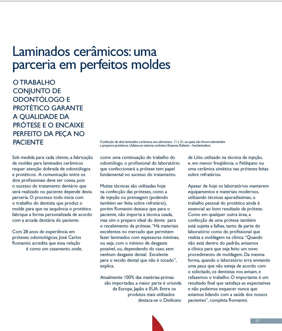 Sob medida para cada cliente, a fabricação de moldes para laminados cerâmicos requer atenção dobrada de odontólogos e protéticos.