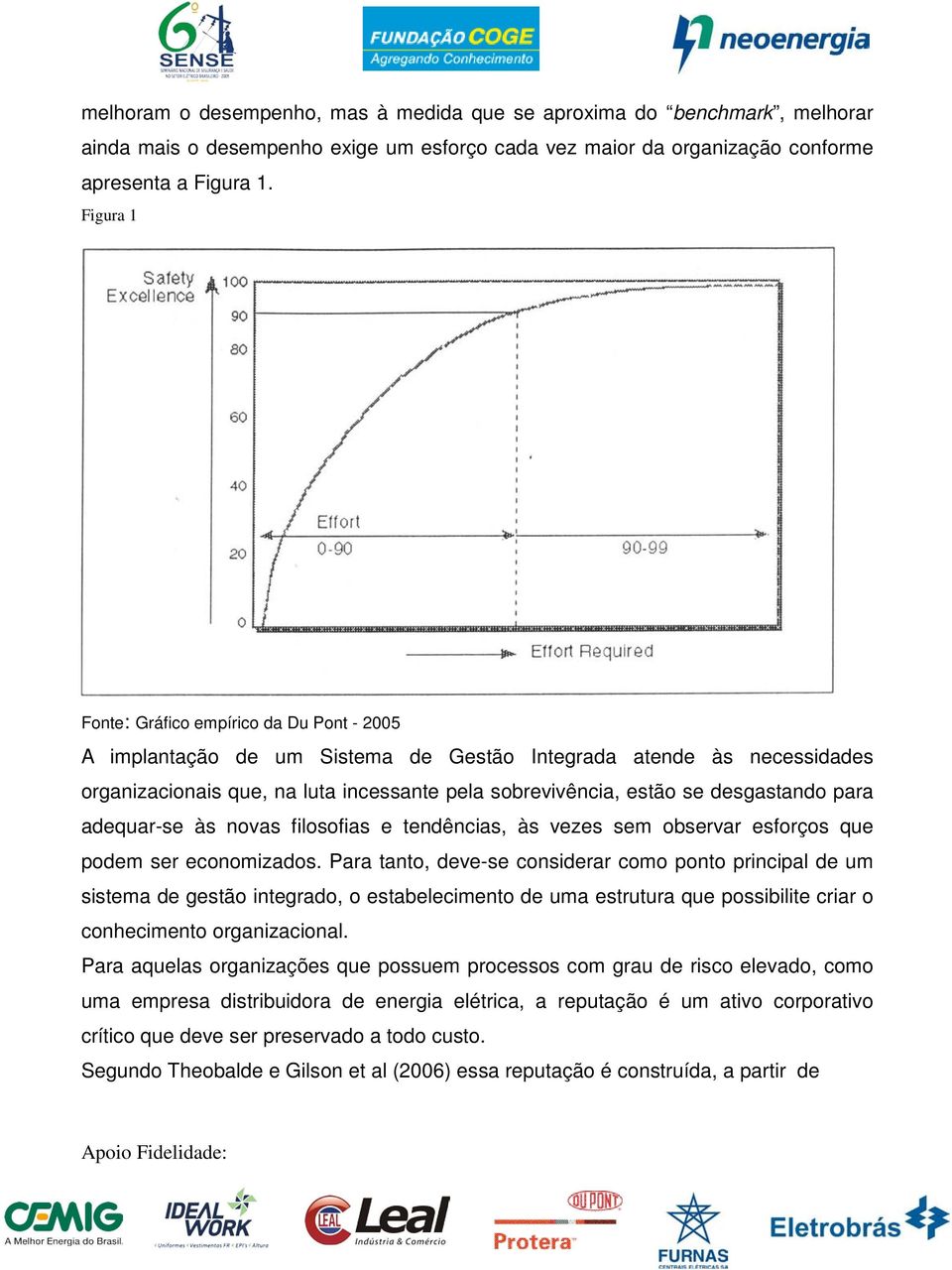 desgastando para adequar-se às novas filosofias e tendências, às vezes sem observar esforços que podem ser economizados.