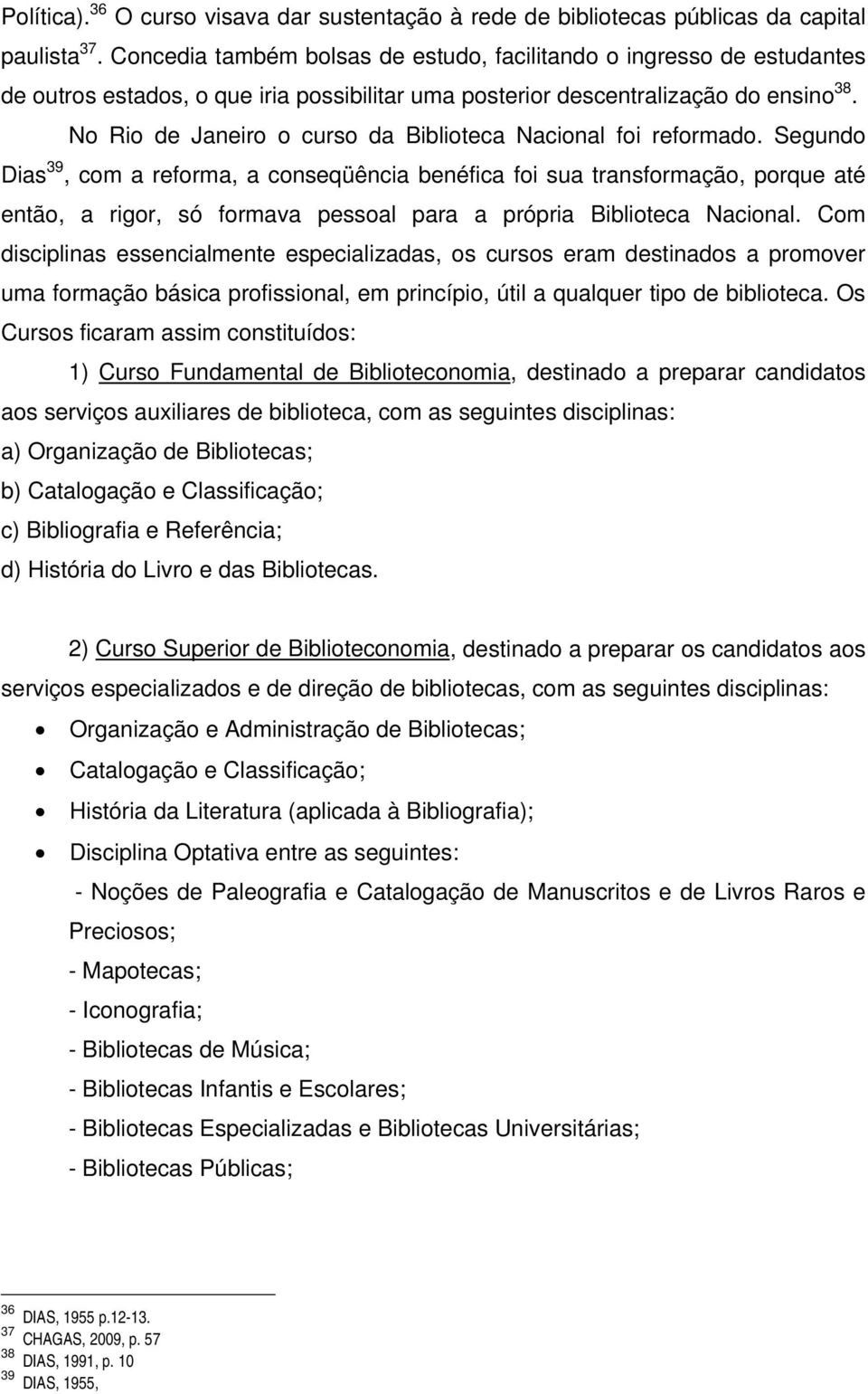 No Rio de Janeiro o curso da Biblioteca Nacional foi reformado.