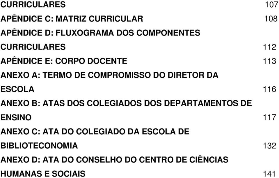 ESCOLA 116 ANEXO B: ATAS DOS COLEGIADOS DOS DEPARTAMENTOS DE ENSINO 117 ANEXO C: ATA DO