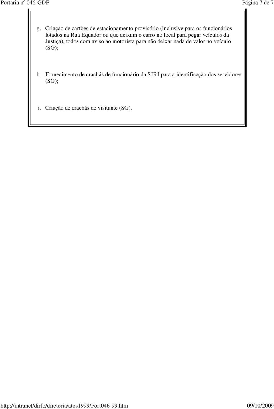 Equador ou que deixam o carro no local para pegar veículos da Justiça), todos com aviso ao