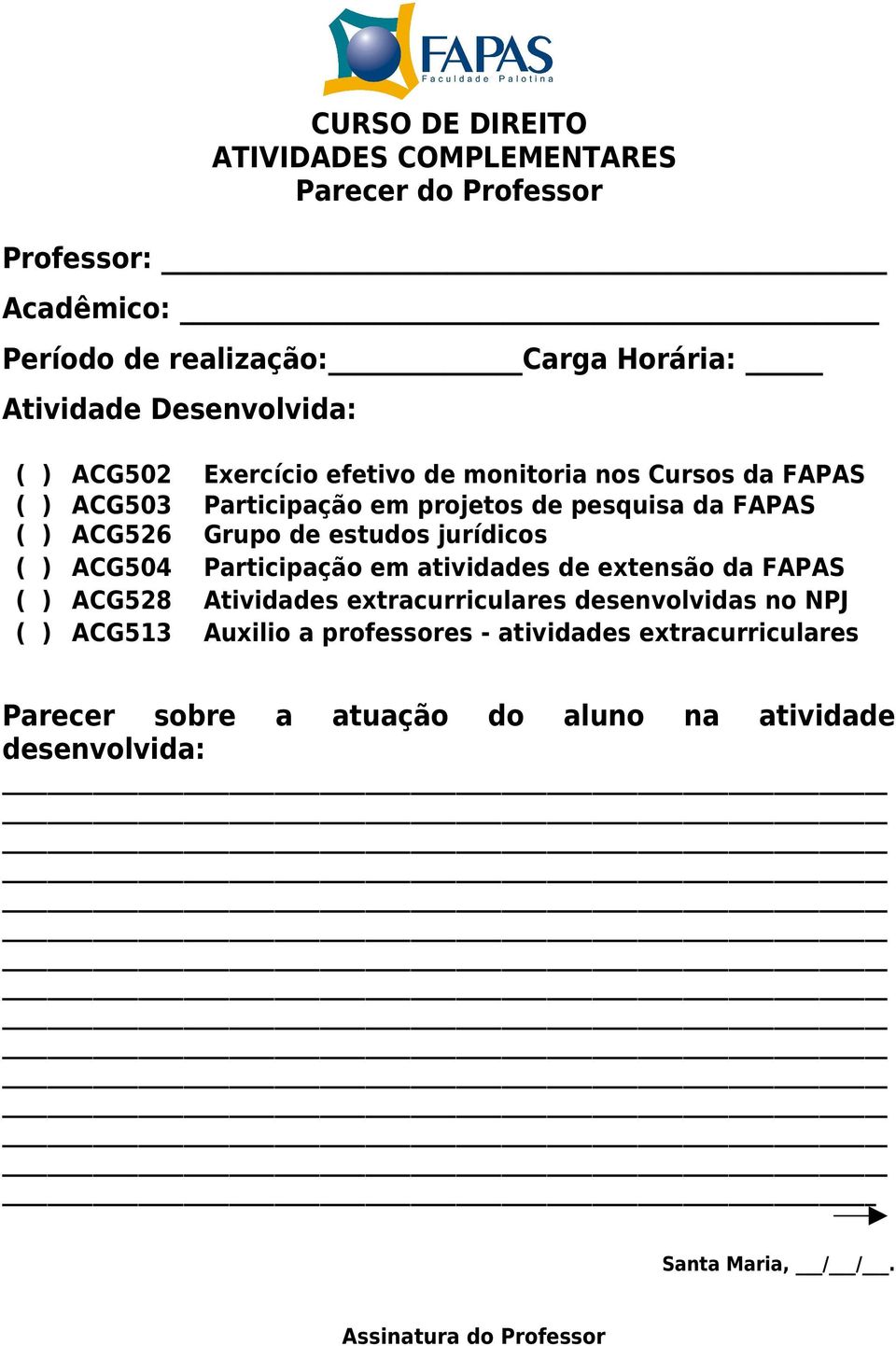 jurídicos ( ) ACG504 Participação em atividades de extensão da FAPAS ( ) ACG528 Atividades extracurriculares desenvolvidas no NPJ ( ) ACG513