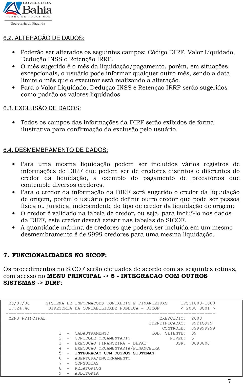 Para o Valor Liquidado, Dedução INSS e Retenção IRRF serão sugeridos como padrão os valores liquidados. 6.3.